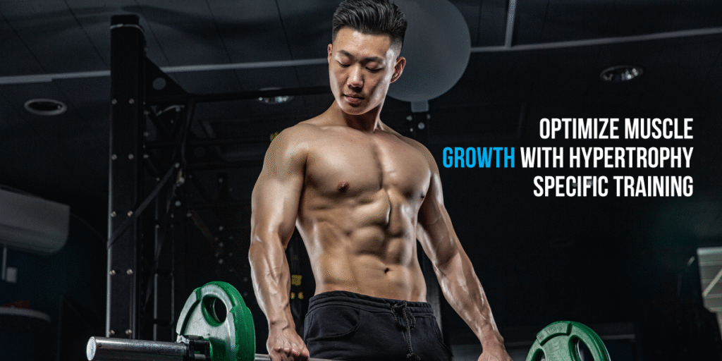 Optimize Muscle Growth with Hypertrophy-Specific Training