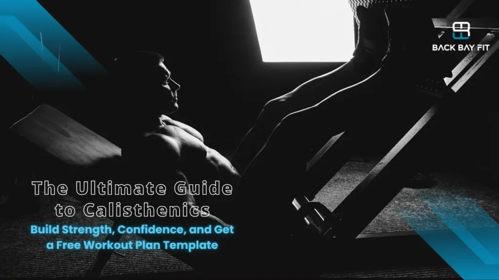 The Ultimate Guide to Calisthenics: Build Strength, Confidence, and Get a Free Workout Plan Template